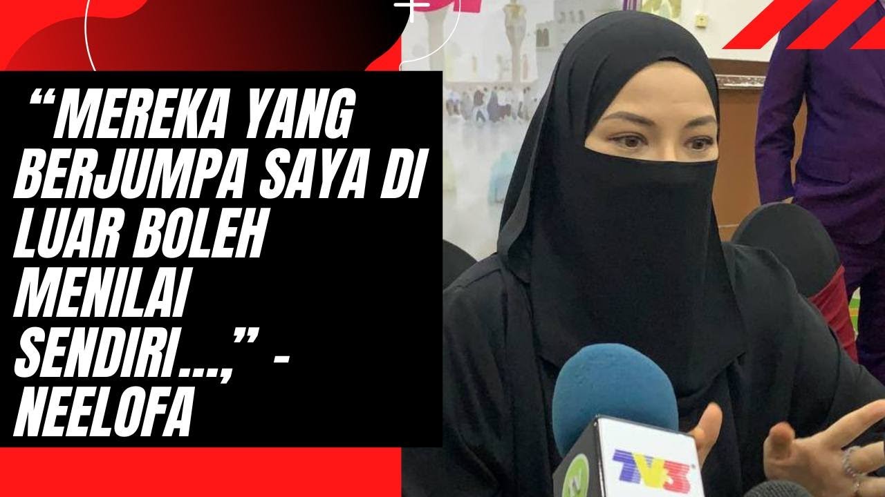 “Mereka Yang Berjumpa Saya Di Luar Boleh Menilai Sendiri…,” - Neelofa