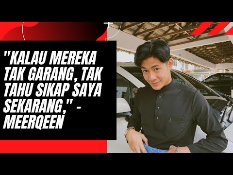 "Kalau Mereka Tak Garang, Tak Tahu Sikap Saya Sekarang," - Meerqeen