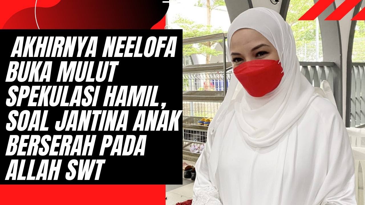 Akhirnya Neelofa Buka Mulut Spekulasi Hamil, Soal Jantina Anak Berserah Pada Allah SWT